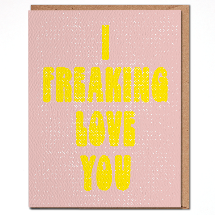 Daydream Prints I Freaking Love You Card