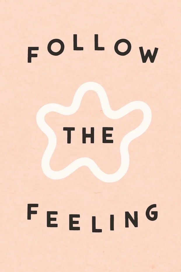 Worthwhile Paper Follow The Feeling Print